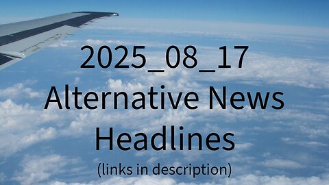 2025_08_17 Alternative News Headlines