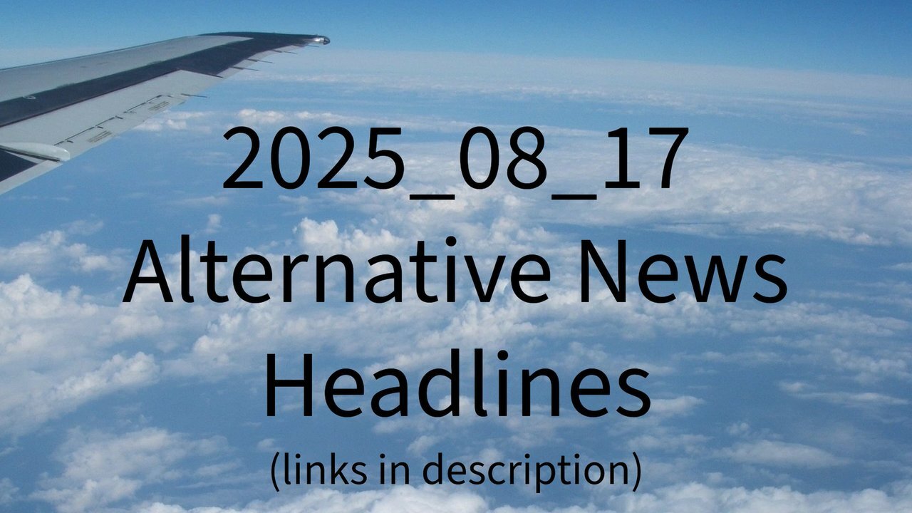 2025_08_17 Alternative News Headlines