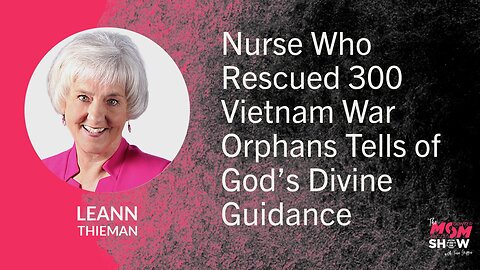 Nurse Who Rescued 300 Vietnam War Orphans Tells of God’s Divine Guidance - LeAnn Thieman