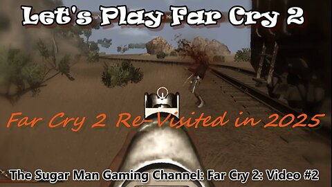 Far Cry 2 [Re-Visited] on The Sugar Man Gaming Channel (video #2)