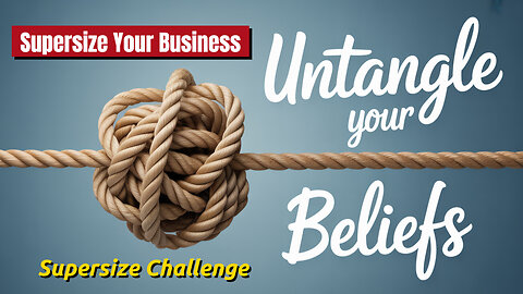 Supersize Your Business Annual Challenge Day 11: Belief Wrangling!