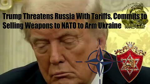 Globalist Rothschild Corporate Lackey Trump Threatens Russia With Tariffs, Commits to Selling Weapons to NATO to Arm Ukraine | With link to document below in the description box