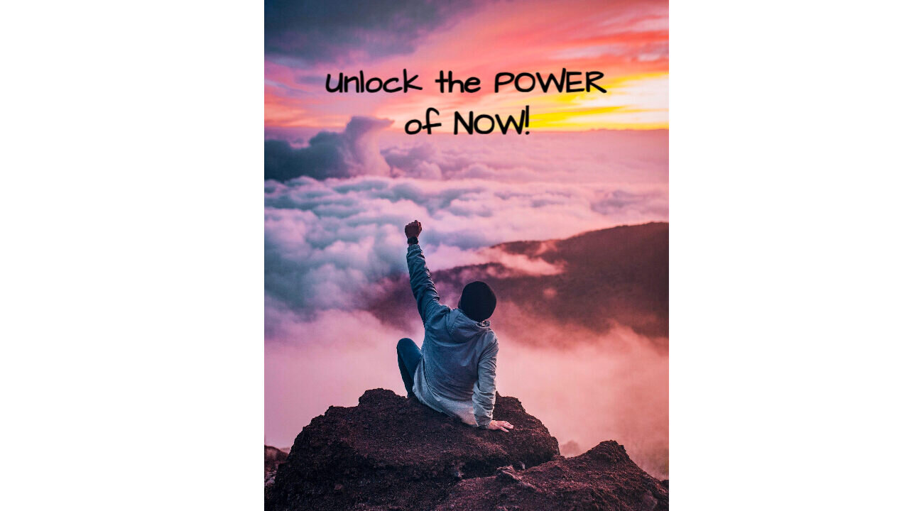Unlock the POWER of NOW!