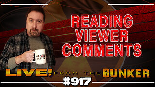 Live From The Bunker 917: Reading Viewer Comments