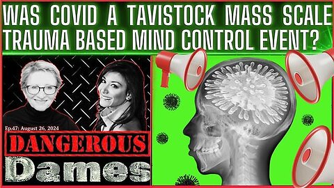 "Ep.47 Dangerous Dames: Exploring Covid-19 as a Tavistock Mass Mind Control Event"