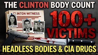 The Clinton Body Count: 100+ Victims, A Headless Body & The Kids Who Knew Too Much