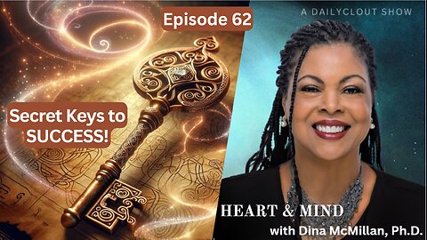 "Heart & Mind with Dr. Dina McMillan: Episode 62 - Secret Keys to Success"