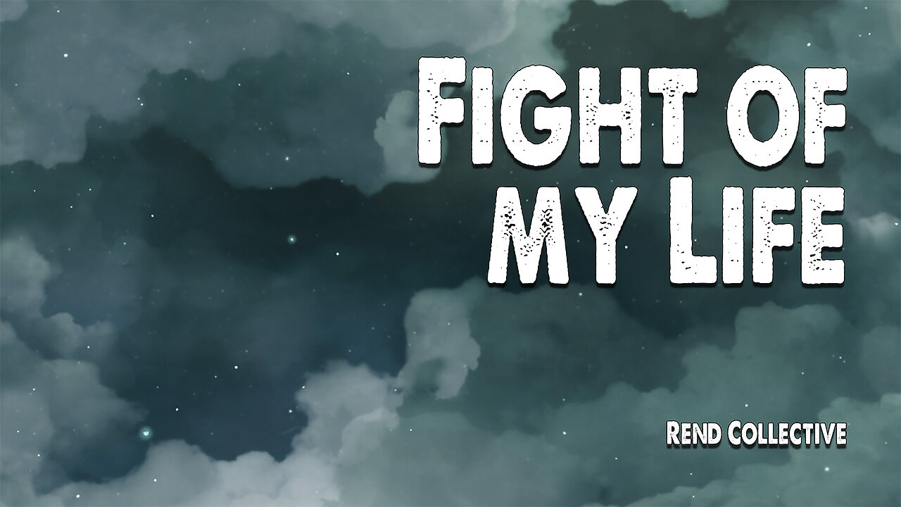 Fight of My Life | Rend Collective (Worship Lyric Video)