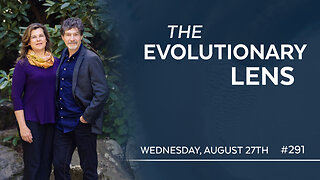 The 291st Evolutionary Lens with Bret Weinstein and Heather Heying