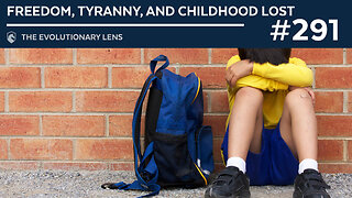 Freedom, Tyranny, and Childhood Lost: The 291st Evolutionary Lens w/ Bret Weinstein & Heather Heying