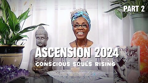Ascension 2024 'Conscious Souls Rising': Part 2.
