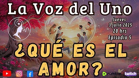 LA VOZ DEL UNO: ¿QUÉ ES EL AMOR?