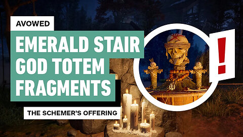 Avowed - All Emerald Stair God Totem Fragment Locations (The Schemer's Offering)