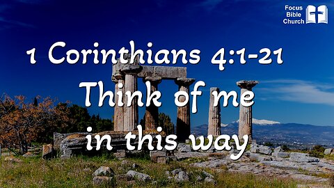 1 Corinthians 4:1-21 Think of me in this way