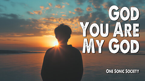 God You Are My God | One Sonic Society (Worship Lyric Video)