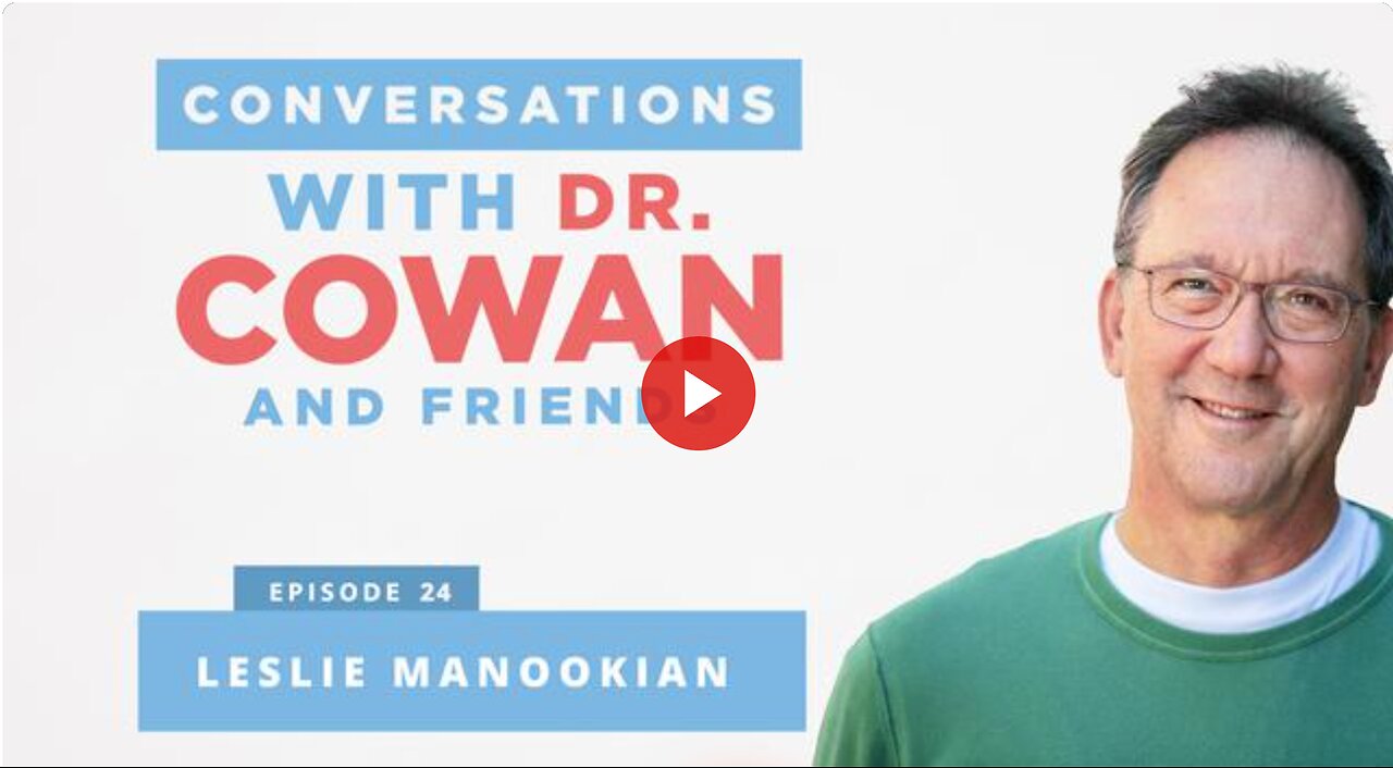 Conversations with Dr. Cowan & Friends| Ep 24: Leslie Manookian