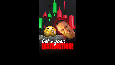Get a good distraction!