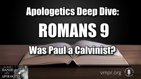 04 Jul 25, Best of...: Apologetics Deep Dive: Romans 9 - Was Paul a Calvinist?