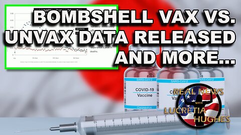 Bombshell Vax Vs. UnVax Released And More... Real News with Lucretia Hughes