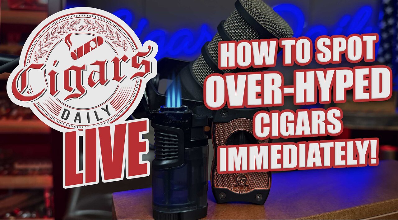 Cigars Daily LIVE 385 (How to Spot Over-Hyped Cigars IMMEDIATELY)