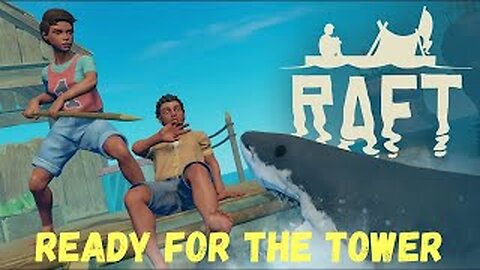 On Our Way To The Tower l Raft l S1 E4