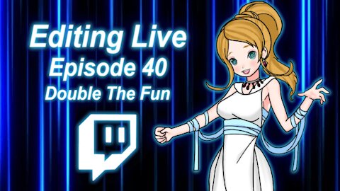 Editing Live Episode 40: Double The Fun