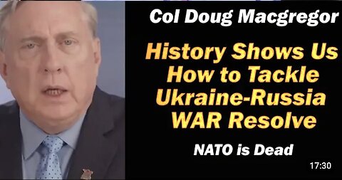 Col Doug Macgregor: NATO is Dead /History Shows Us How to Resolve Ukraine Russia WAR