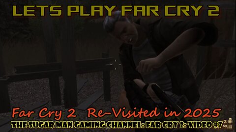 Far Cry 2 [Re-Visited] on the Sugar Man Gaming Channel (video #7)
