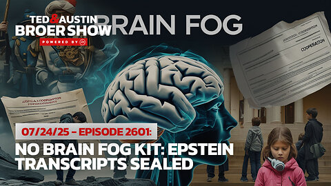 07/24/25 No Brain Fog Kit: Epstein Transcripts Sealed Smartphones