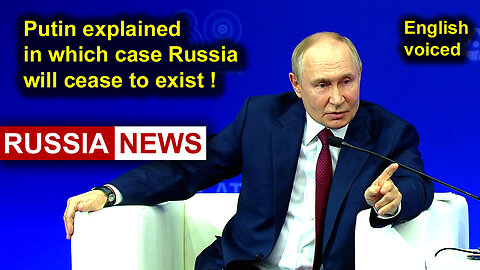 Putin explained in which case Russia will cease to exist!