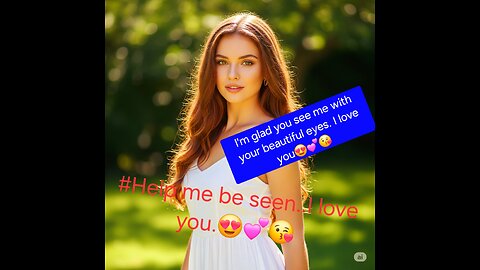 #Help me be seen..I love you.😍💕😘