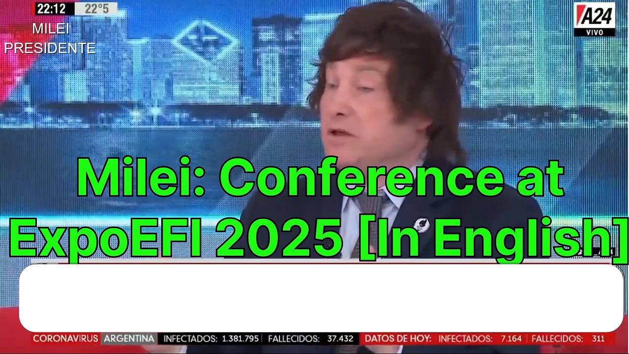 Milei: Conference at ExpoEFI 2025 [In English]
