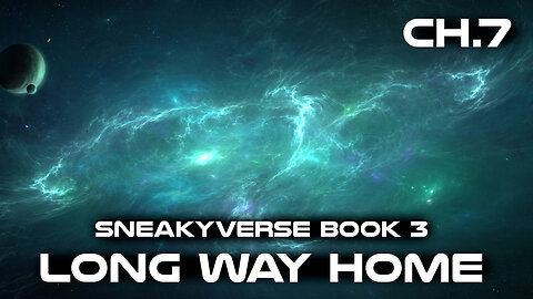(Sneakyverse) The Long way Home Chapter 7