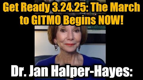 Dr. Jan Halper-Hayes: Get Ready 3.24.25 - The March to GITMO Begins NOW!