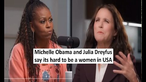 Michelle Obama says its hard to be a women in USA with Julia Dreyfus, both multi millionaires