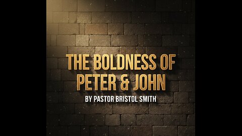 The Boldness Of Peter & John - Pastor Bristol Smith