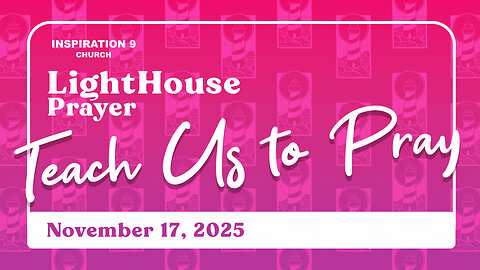 Lighthouse Prayer: Teach Us to Pray // November 17, 2025