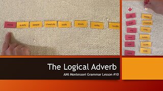 The Logical Adverb: Lesson #10 from The Function of Words Series (AMI Montessori Grammar)