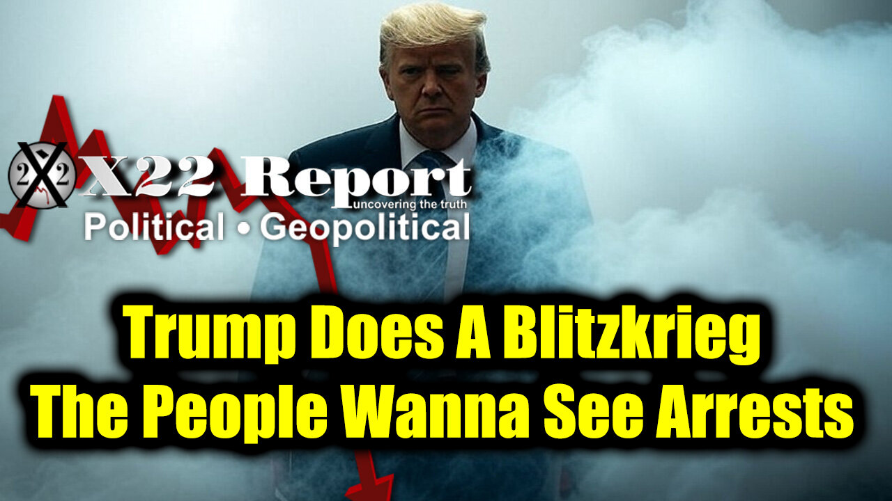 New X22 Report April 10 - Trump Does A Blitzkrieg, The People Wanna See Arrests