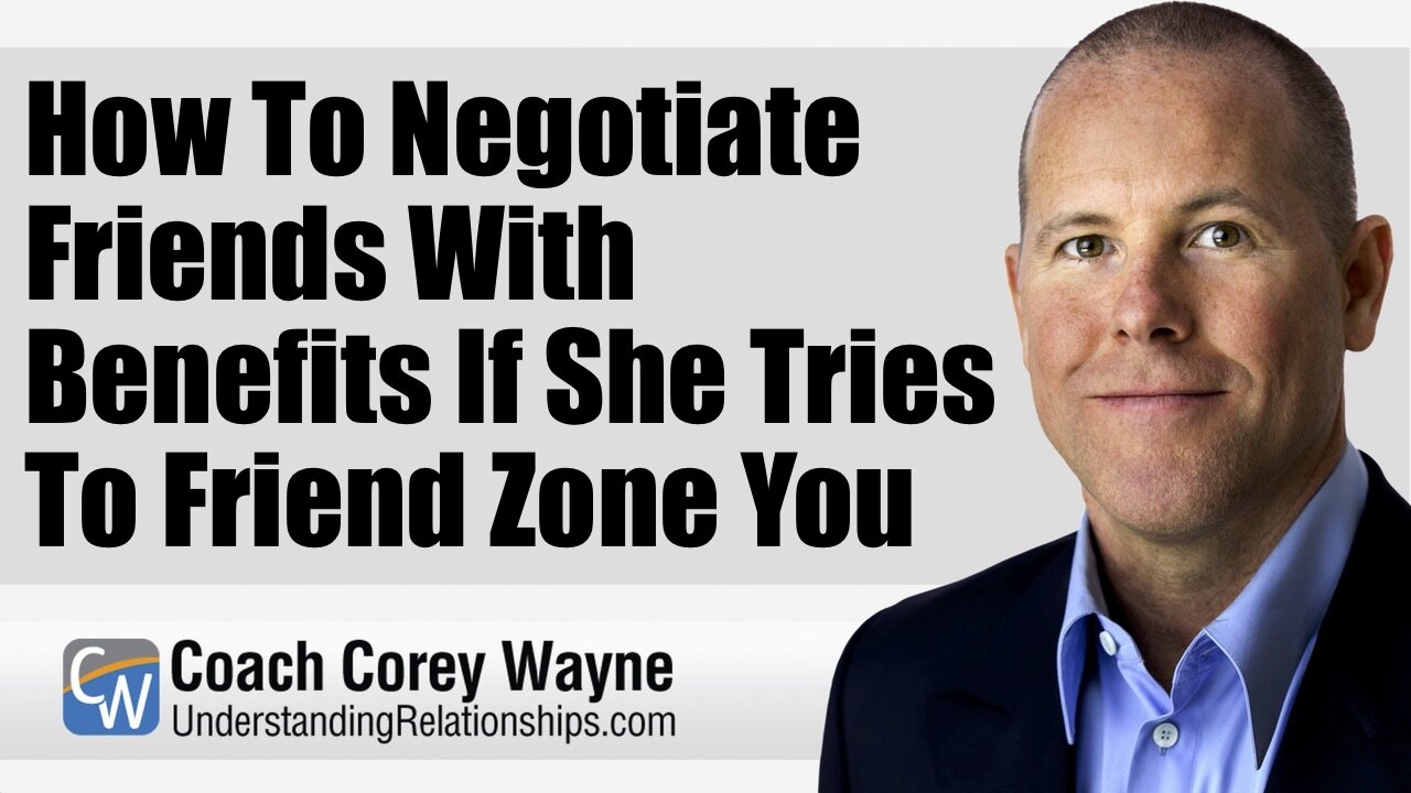 How To Negotiate Friends With Benefits If She Tries To Friend Zone you
