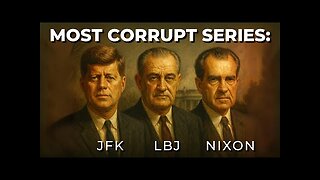 Most Corrupt: Exposing US Presidents JFK, LBJ, and Nixon - FORGOTTEN HISTORY