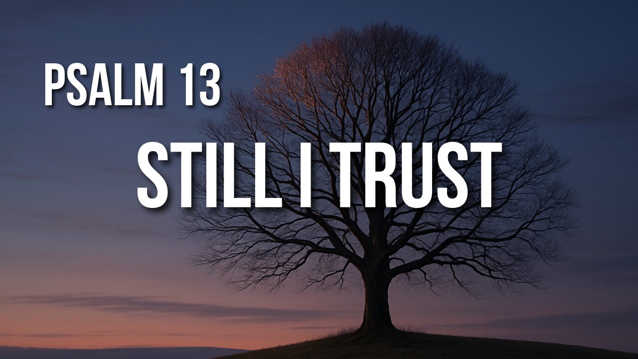 Psalm 13 – When God Feels Distant, But Faith Remains