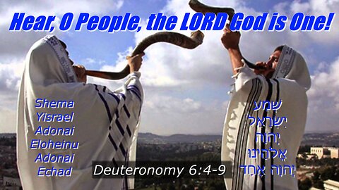 HEAR, O PEOPLE, THE LORD GOD IS ONE!