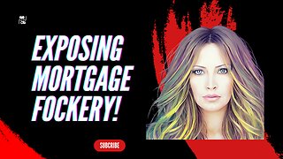 Exposing Mortgage Fockery!