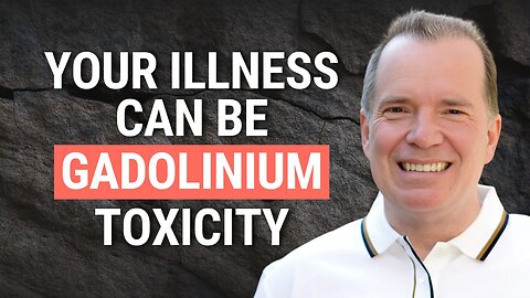 Gadolinium Toxicity: Symptoms, Treatments & Commonly Misdiagnosed Illnesses With Dr. Richard Semelka