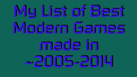 My List of Best Modern Games made in ~2005-2014 {EN}