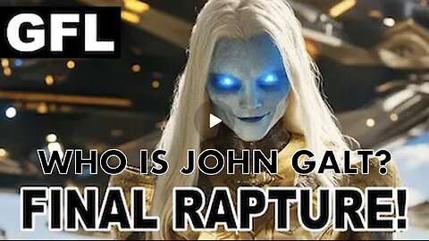 The Final Rapture, Galactic federation! watch this before it's too late! WHO IS John Galt?