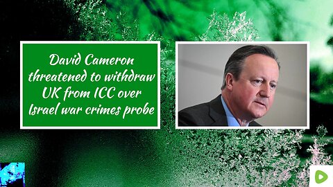 David Cameron threatened to withdraw UK from ICC over Israel war crimes probe