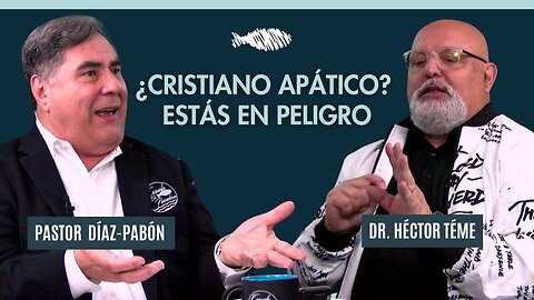 ¿Apáticos o Apasionados? | Pastor Díaz-Pabón | Dr. Héctor Téme