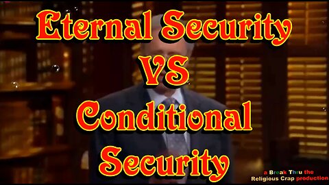 ETERNAL SECURITY VS CONDITIONAL SECURITY_Break Through Religious Ctap-Pt49v2.0-A